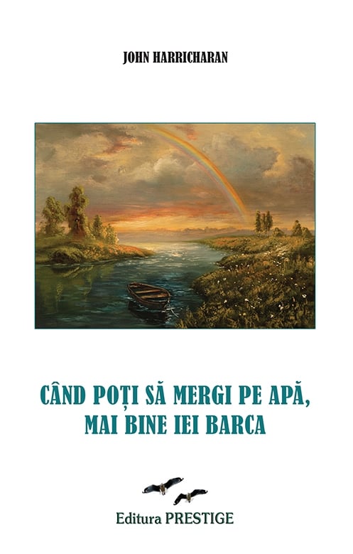 Cand poti sa mergi pe apa, mai bine iei barca - John Harricharan, de John Harricharan