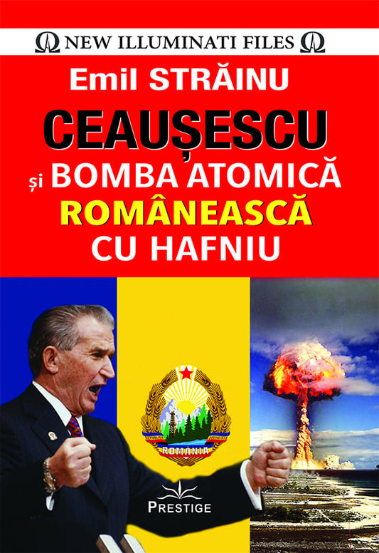 Ceausescu si Bomba Atomica Romaneasca cu Hafniu, de Emil Strainu