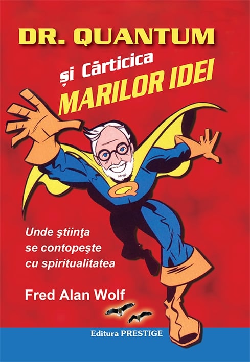 Dr. Quantum si carticica marilor idei - Fred Alan Wolf, de Fred Alan Wolf