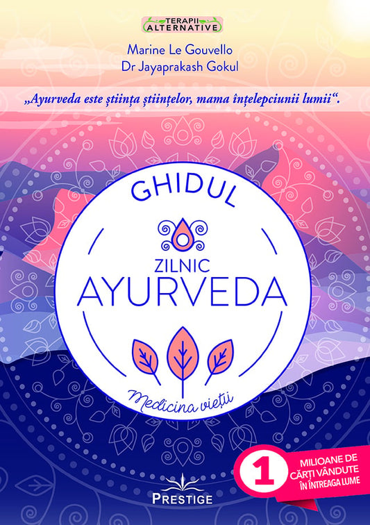 Ghidul zilnic Ayurveda. Medicina Vietii, de Marine Le Gouvello, Dr. Jayaprakash Gokul