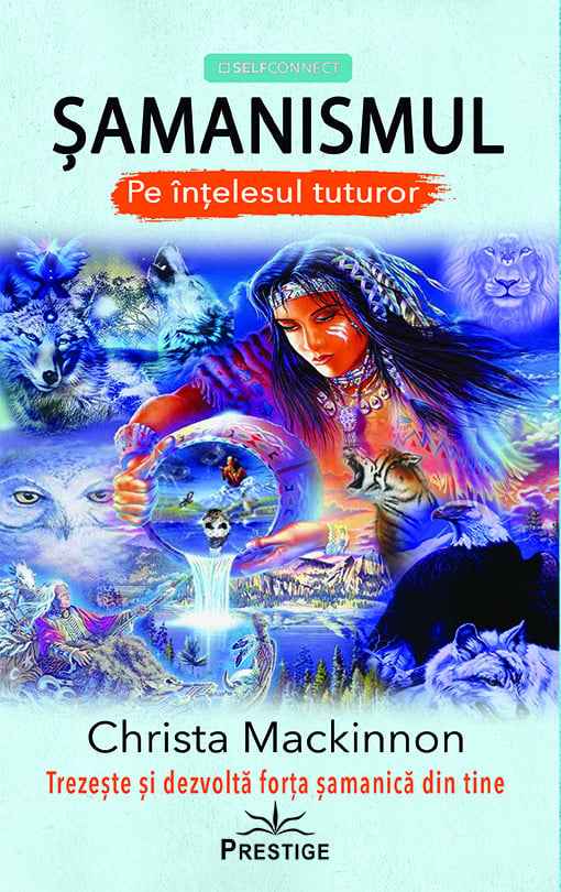 SAMANISMUL - Pe intelesul tuturor, de Christa Mackinnon