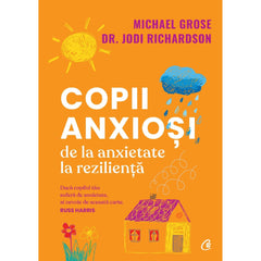Copii anxiosi, de Michael Grose, Dr. Jodi Richardson - Publisol.ro