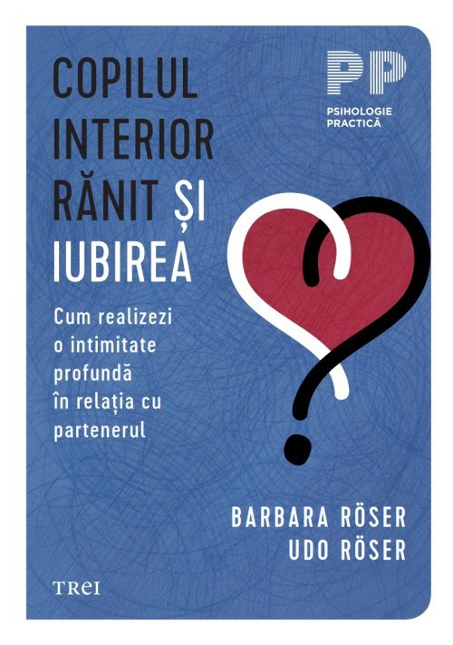 Copilul interior rănit și iubirea, de Barbara Röser, Udo Röser - Publisol.ro