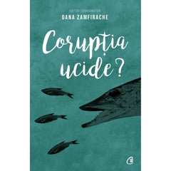 Coruptia ucide?, de Oana Zamfirache - Publisol.ro