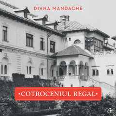 Cotroceniul regal, de Diana Mandache - Publisol.ro