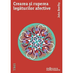 Crearea și ruperea legăturilor afective, de John Bowlby - Publisol.ro