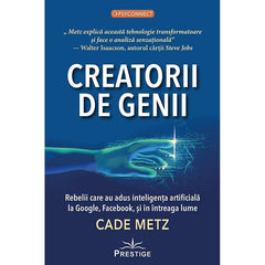 Creatorii de Genii, de Cade Metz - Publisol.ro