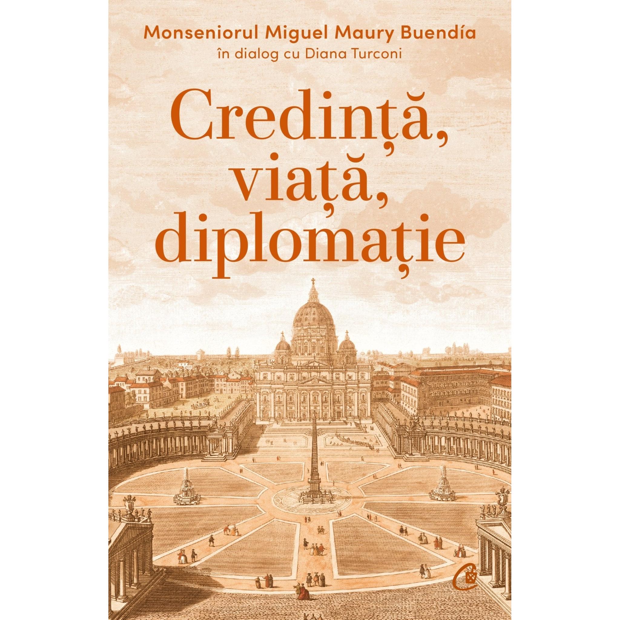Credinta, viata, diplomatie, de Diana Turconi, Monseniorul Miguel Maury Buendía - Publisol.ro