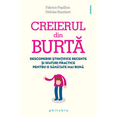 Creierul din burta: descoperiri stiintifice recente si sfaturi practice pentru o sanatate mai buna , de Fabrice Papillon, Heloise Rambert - Publisol.ro