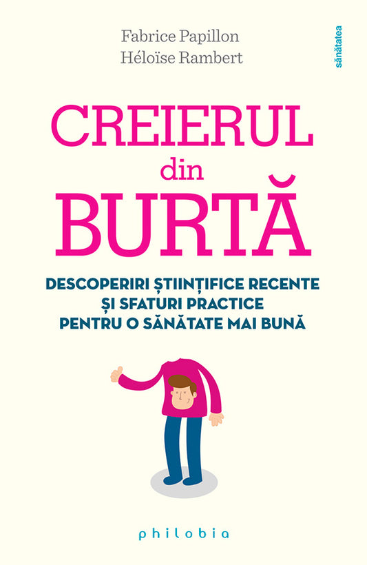 Creierul din burta: descoperiri stiintifice recente si sfaturi practice pentru o sanatate mai buna , de Fabrice Papillon, Heloise Rambert