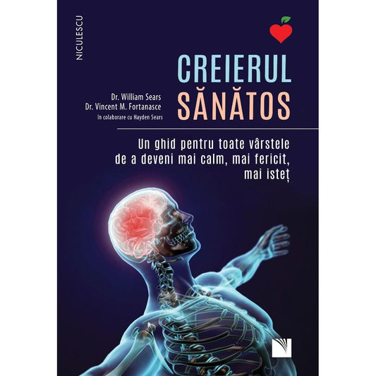 CREIERUL SANATOS. Un ghid pentru toate varstele de a deveni mai calm, mai fericit, mai istet, de dr. William Sears, dr. Vincent M. Fortanasce, in colaborare cu Hayden Sears - Publisol.ro