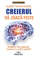 Creierul va joaca feste. Vedem, intr - adevar, lumea cu ochii nostri?, de Albert Moukheiber - Publisol.ro