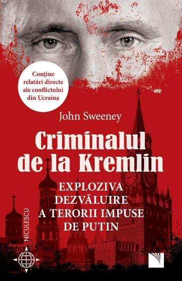 Criminalul de la Kremlin. Exploziva dezvaluire a terorii impuse de Putin, de John Sweeney - Publisol.ro