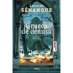 Crucea de cenușă, de Antoine Sénanque - Publisol.ro