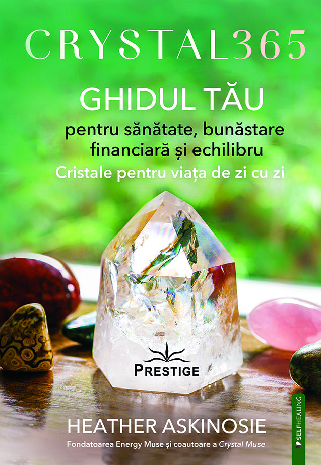 CRYSTAL 365. GHIDUL TAU pentru sanatate, bunastare financiara si echilibru, de Heather Askinosie