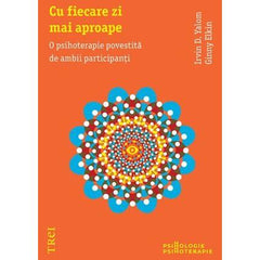 Cu fiecare zi mai aproape. O psihoterapie povestită de ambii participanţi, de Irvin D. Yalom, Ginny Elkin - Publisol.ro