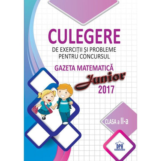 Culegere de exercitii si probleme pentru concursul Gazeta Matematica junior 2017 - clasa a II - a - Publisol.ro