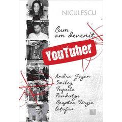 Cum am devenit YouTuber, de Ina taranu - Hofnar, Smiley, Andra Gogan, Tequila, Pandutzu, Noaptea Tarziu, Cotofan - Publisol.ro