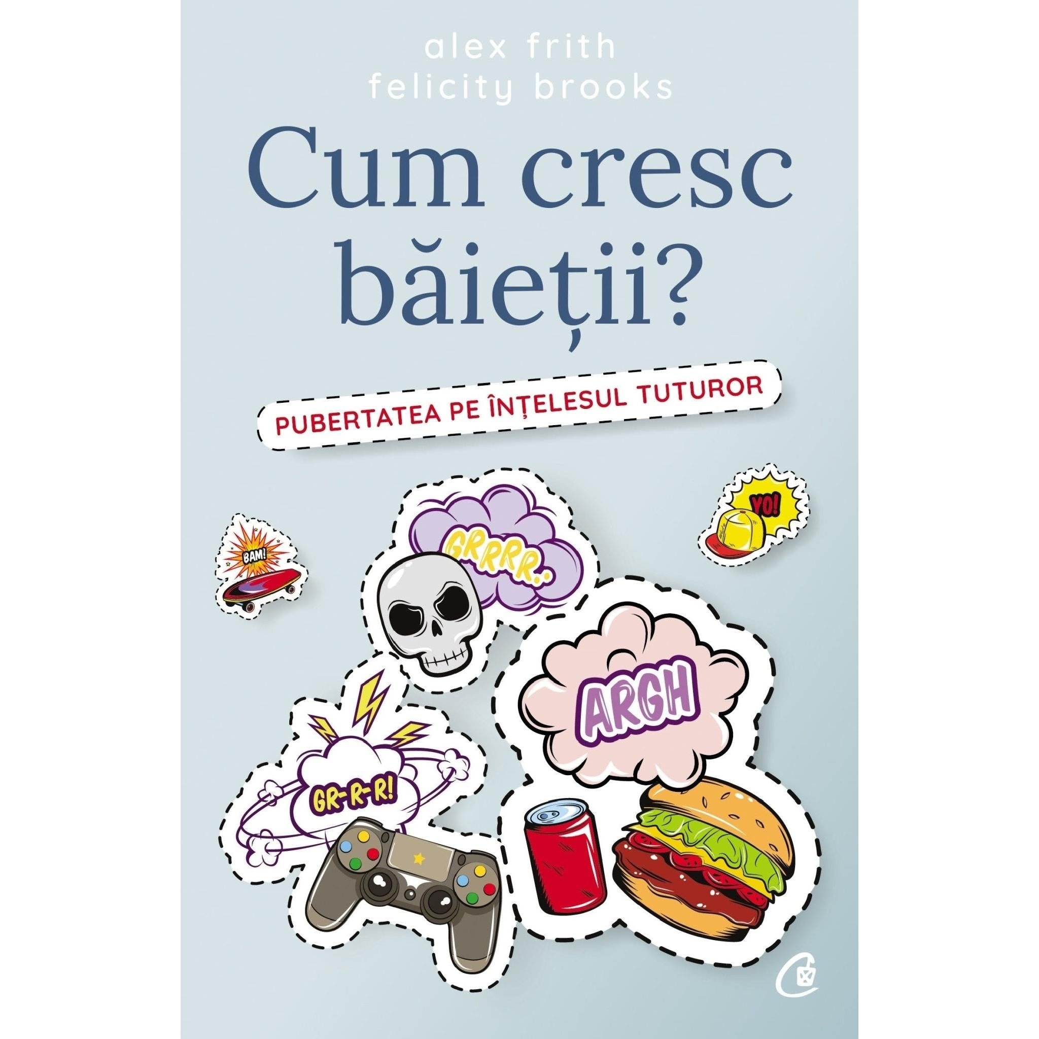 Cum cresc baietii?, de Alex Frith, Felicity Brooks - Publisol.ro