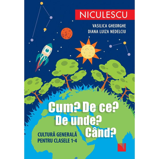 Cum? De ce? De unde? Cand? Cultura generala pentru clasele 1 - 4 (Editia a doua), de Vasilica Gheorghe, Diana Luiza Nedelciu - Publisol.ro