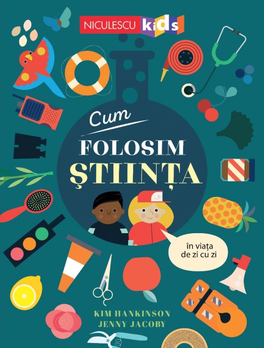 Cum folosim stiinta in viata de zi cu zi, de Kim Hankinson, Jenny Jacoby - Publisol.ro