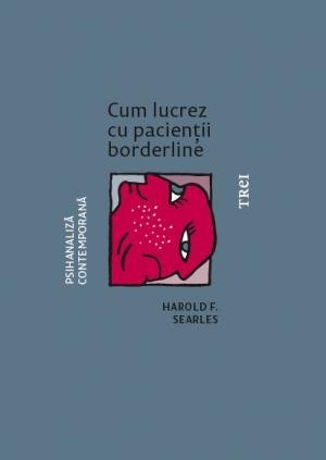 Cum lucrez cu pacienții borderline, de Harold F. Searles - Publisol.ro