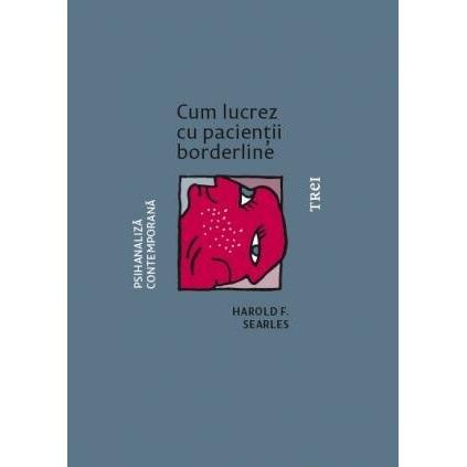 Cum lucrez cu pacienții borderline, de Harold F. Searles - Publisol.ro