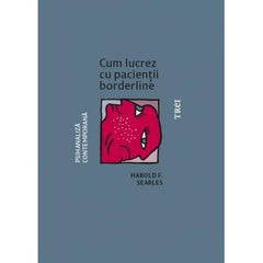Cum lucrez cu pacienții borderline, de Harold F. Searles - Publisol.ro