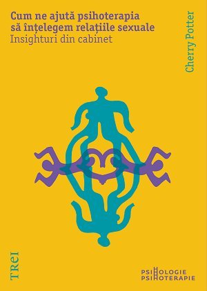 Cum ne ajută psihoterapia să înțelegem relațiile sexuale. Insighturi din cabinet, de Cherry Potter - Publisol.ro