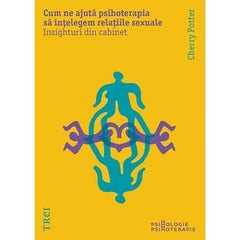 Cum ne ajută psihoterapia să înțelegem relațiile sexuale. Insighturi din cabinet, de Cherry Potter - Publisol.ro