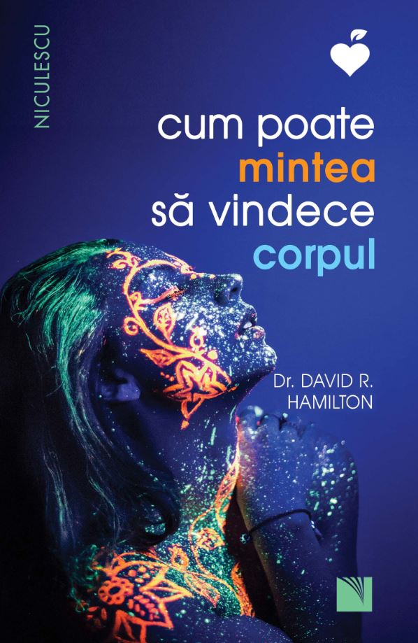 Cum poate mintea sa vindece corpul (Editia a doua) BESTSELLER, de Dr. David R. Hamilton - Publisol.ro