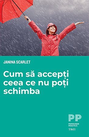 Cum să accepți ceea ce nu poți schimba, de Janina Scarlet - Publisol.ro