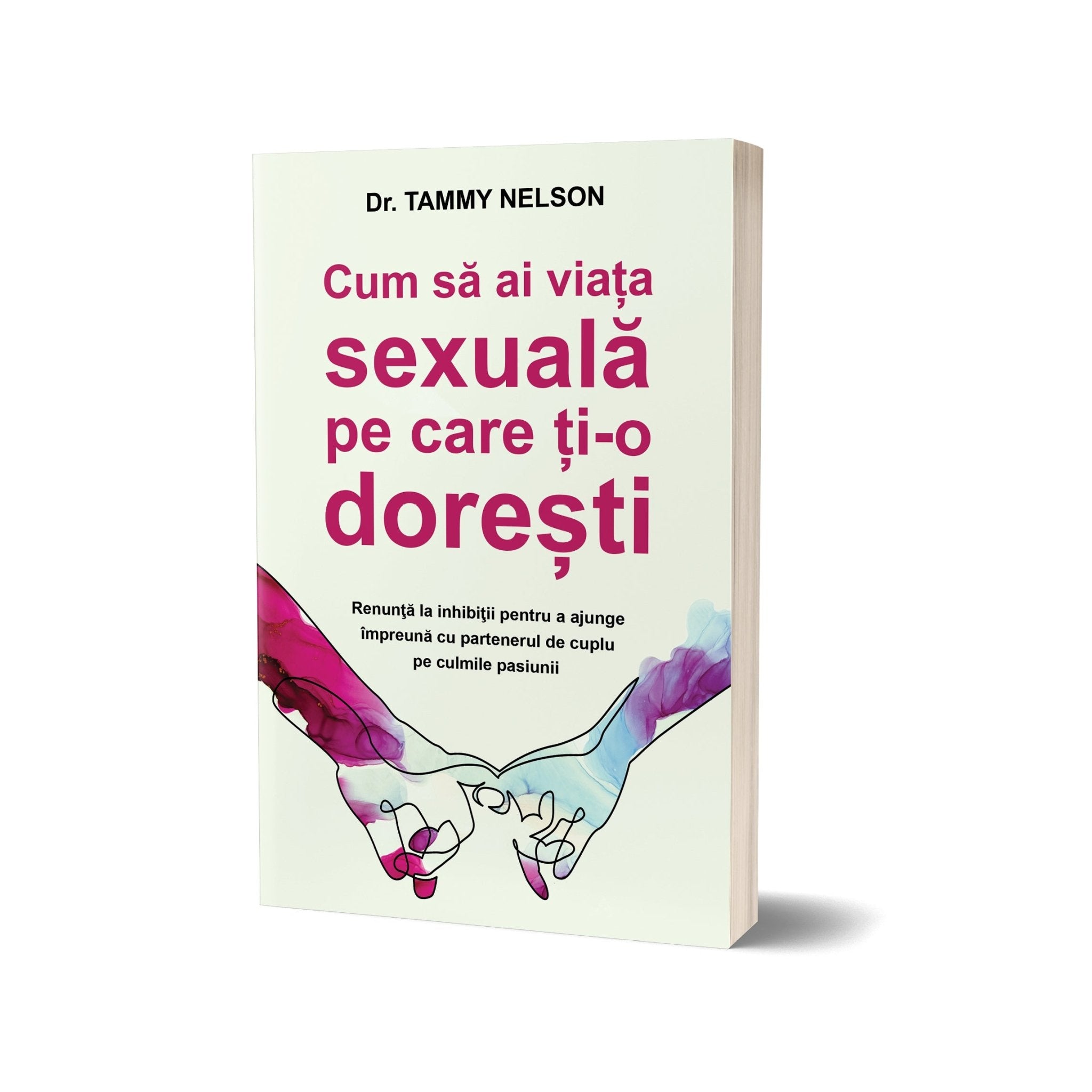 Cum să ai viața sexuală pe care ți - o dorești, de Dr. Tammy Nelson - Publisol.ro