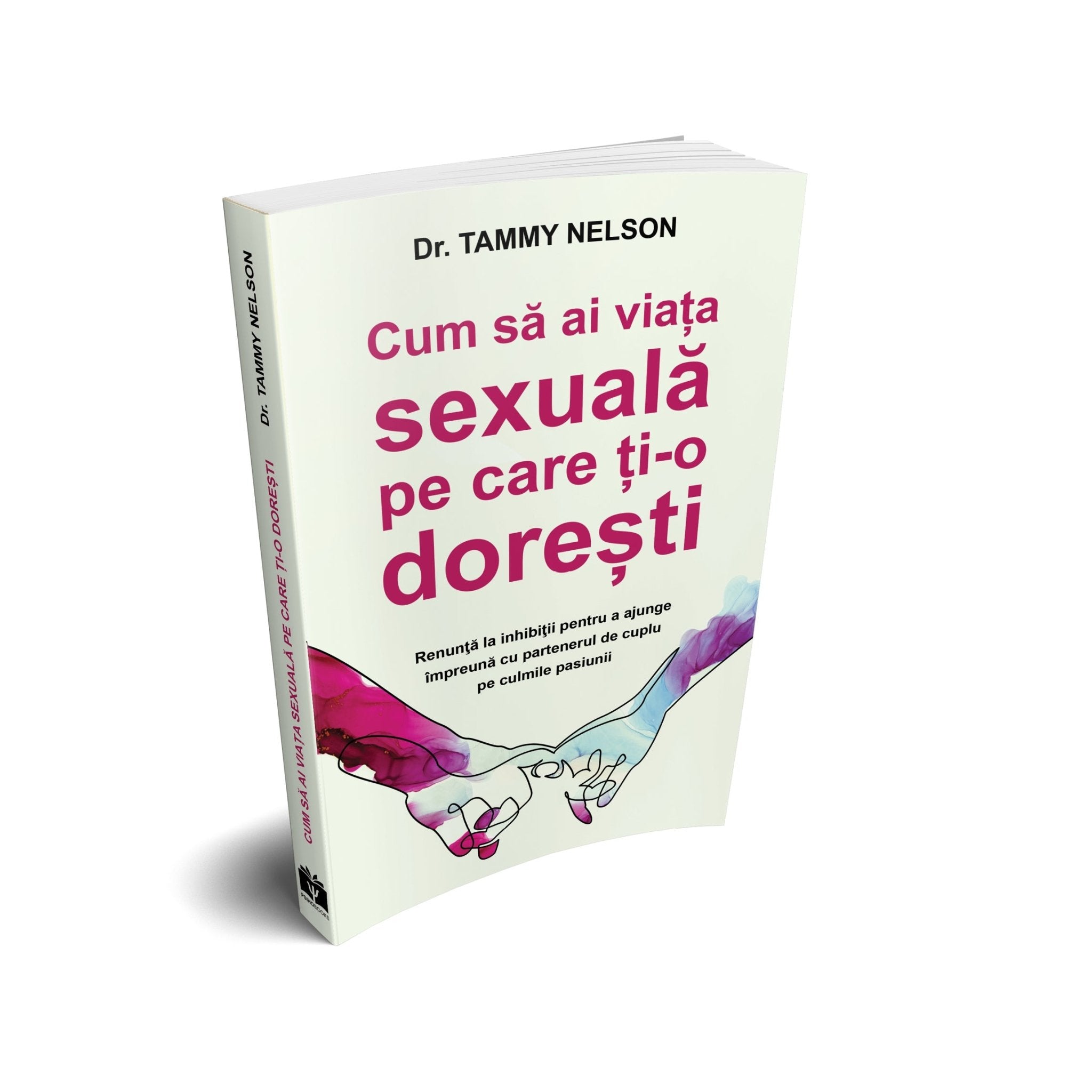 Cum să ai viața sexuală pe care ți - o dorești, de Dr. Tammy Nelson - Publisol.ro