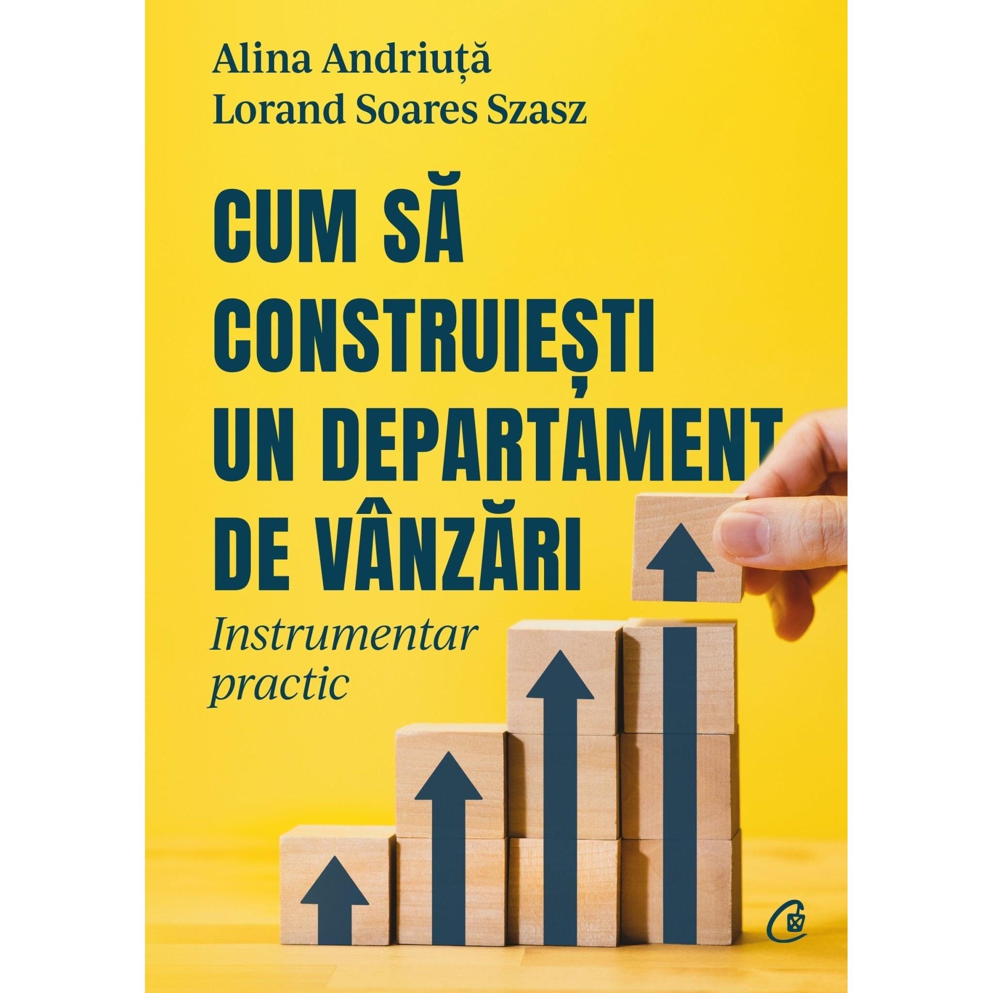 Cum sa construiesti un departament de vanzari, de Lorand Soares - Szasz, Alina AndriuTa - Publisol.ro