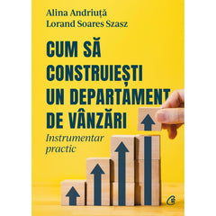 Cum sa construiesti un departament de vanzari, de Lorand Soares - Szasz, Alina AndriuTa - Publisol.ro
