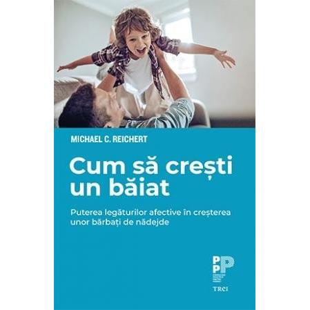 Cum să crești un băiat., de Michael C. Reichert - Publisol.ro