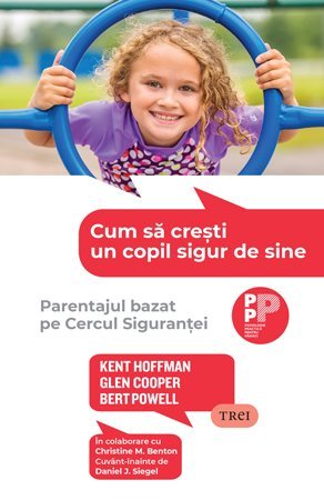 Cum să crești un copil sigur de sine, de Kent Hoffman, Glen Cooper, Bert Powell - Publisol.ro