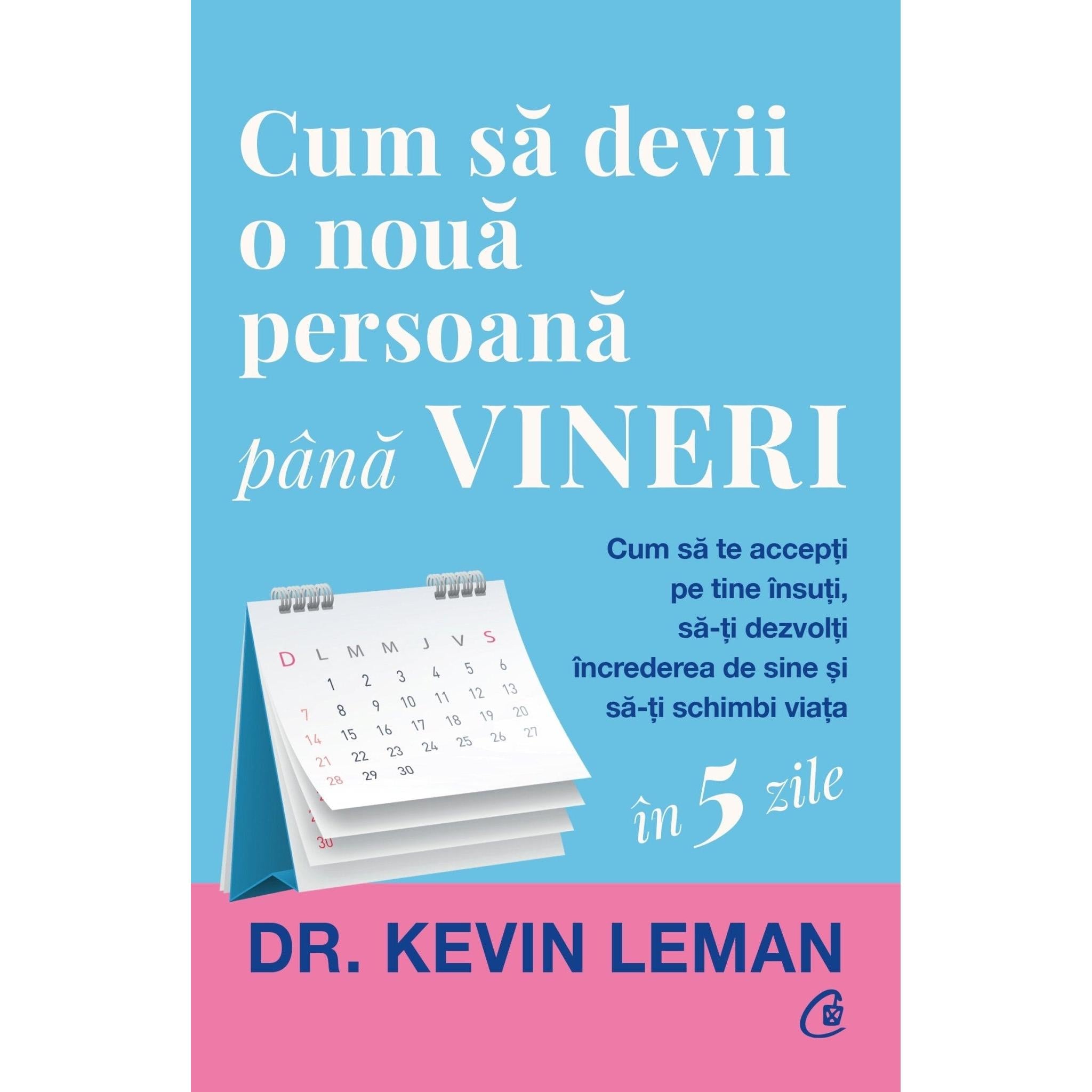 Cum sa devii o noua persoana pana vineri, Dr. Kevin Leman - Publisol.ro