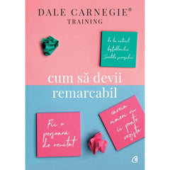Cum sa devii remarcabil, de Dale Carnegie Training, Dale Carnegie - Publisol.ro
