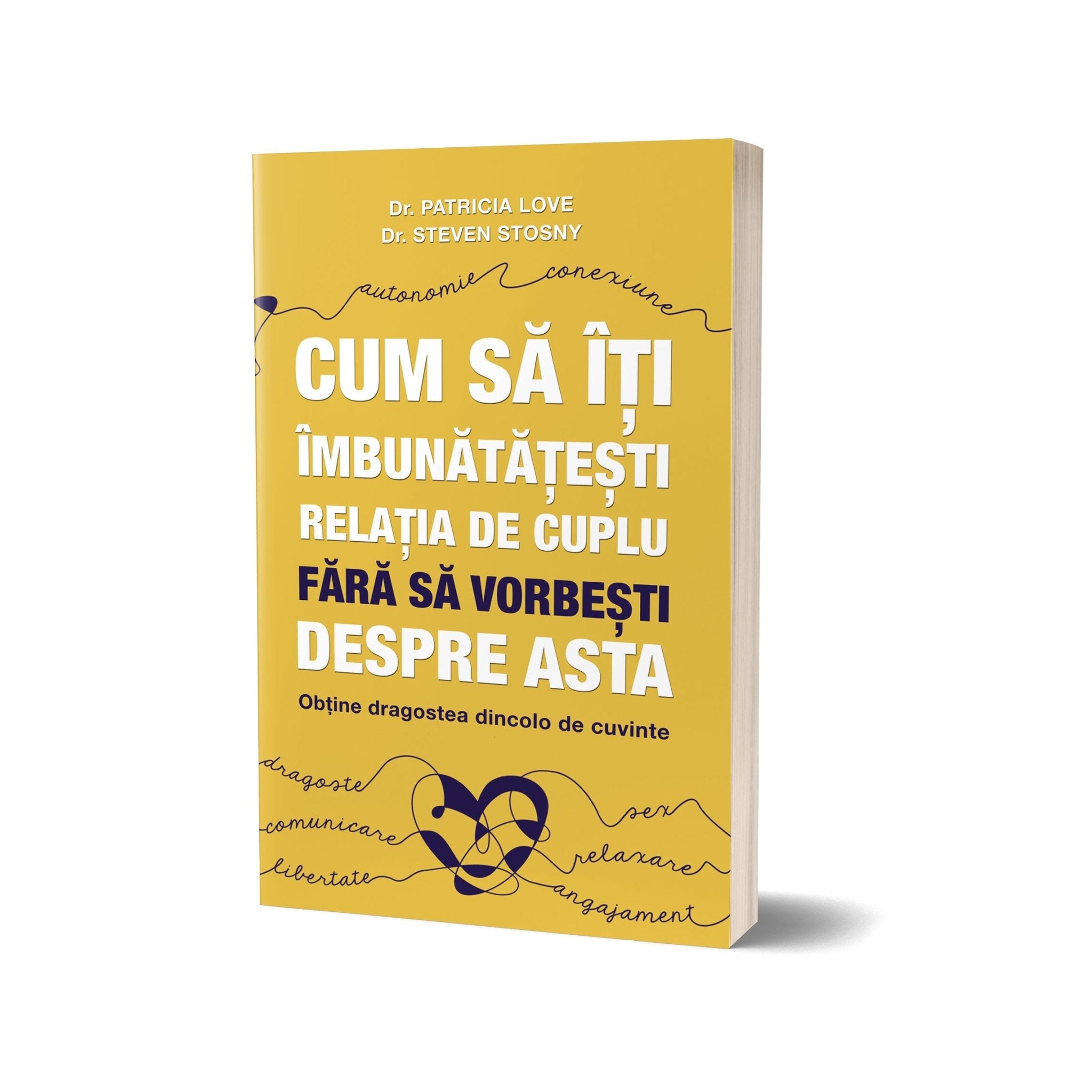 Cum să îți îmbunătățești relația de cuplu fără să vorbești despre asta, de Dr. Patricia Love si Dr. Steven Stosny - Publisol.ro