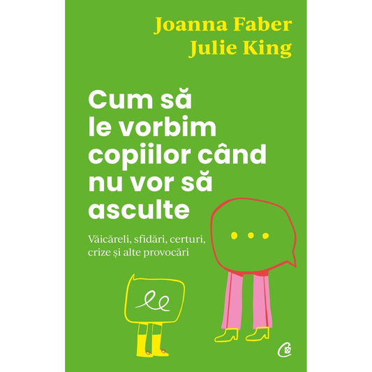 Cum sa le vorbim copiilor cand nu vor sa asculte, de Julie King, Joanna Faber - Publisol.ro