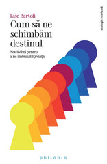 Cum sa ne schimbam destinul. Noua chei pentru a ne îmbunatati viata, de Lise Bartoli - Publisol.ro