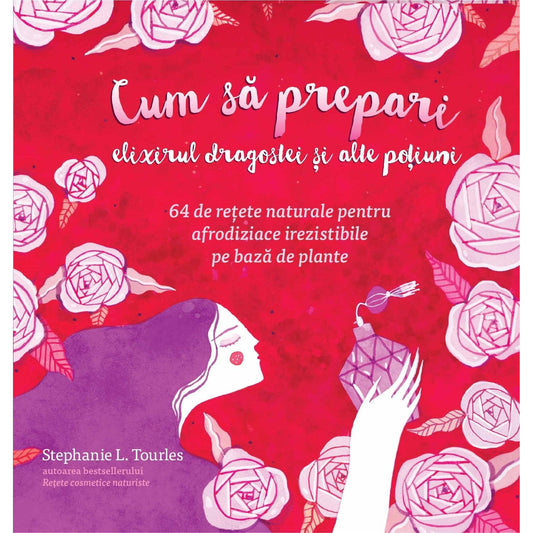 Cum sa prepari elixirul dragostei si alte potiuni, de Stephanie L. Tourles - Publisol.ro