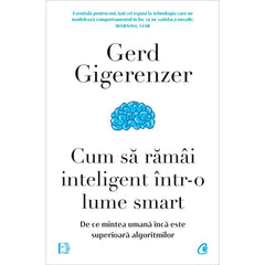 Cum sa ramai inteligent Intr - o lume smart, de Gerd Gigerenzer - Publisol.ro