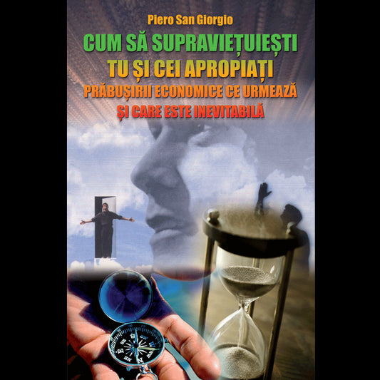 Cum sa supravietuiesti tu si cei apropiati prabusirii economice ce urmeaza si care este inevitabila, de Piero San Giorgio