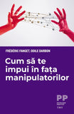 Cum să te impui în fața manipulatorilor, de Frédéric Fanget, Odile Darbon - Publisol.ro