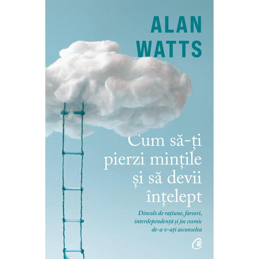 Cum sa - ti pierzi mintile si sa devii Intelept, de Alan Watts - Publisol.ro