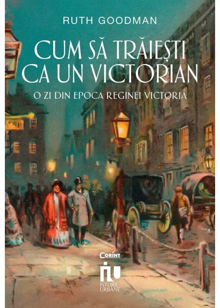 Cum să trăiești ca un victorian. O zi din epoca reginei Victoria - Publisol.ro