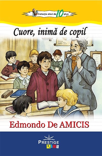 Cuore, inima de copil. Edmondo De Amicis, de Edmondo De Amicis - Publisol.ro